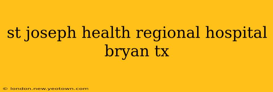 st joseph health regional hospital bryan tx