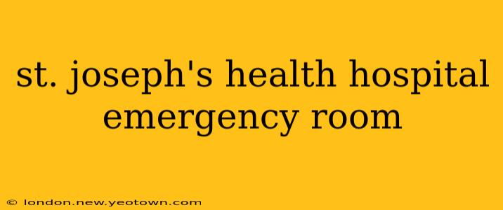 st. joseph's health hospital emergency room