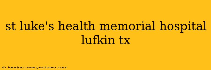 st luke's health memorial hospital lufkin tx