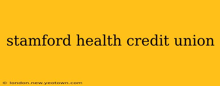 stamford health credit union