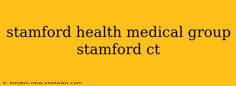 stamford health medical group stamford ct