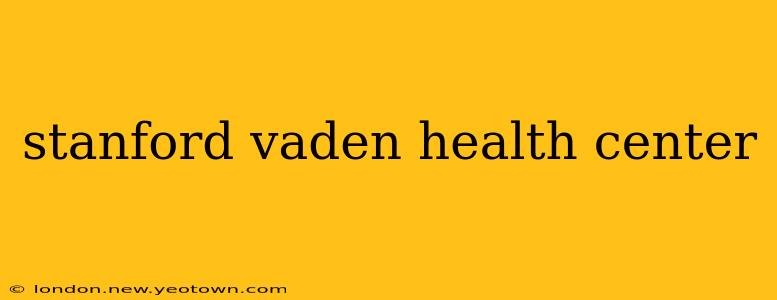 stanford vaden health center