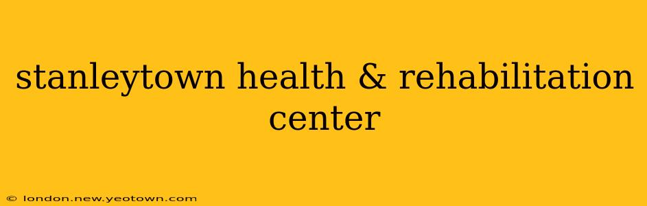 stanleytown health & rehabilitation center