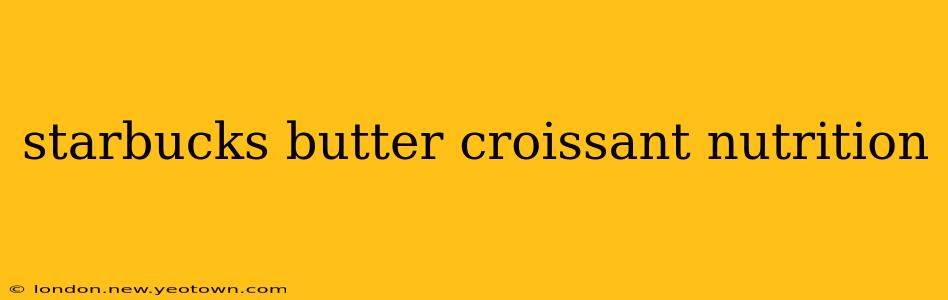 starbucks butter croissant nutrition