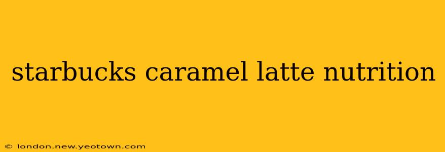 starbucks caramel latte nutrition
