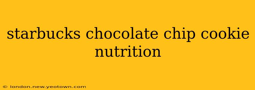 starbucks chocolate chip cookie nutrition