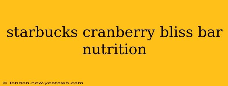 starbucks cranberry bliss bar nutrition