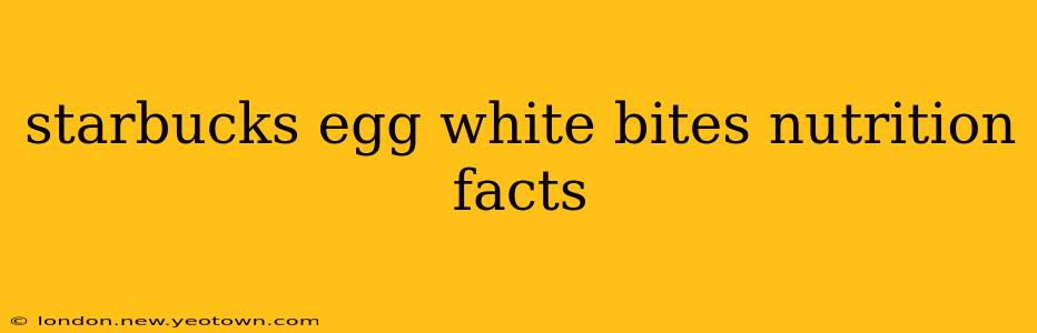 starbucks egg white bites nutrition facts