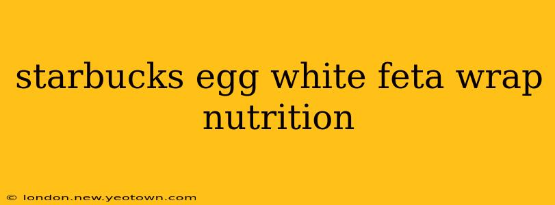 starbucks egg white feta wrap nutrition