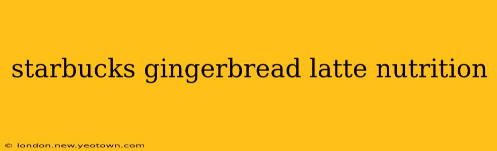 starbucks gingerbread latte nutrition