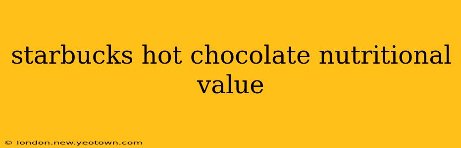 starbucks hot chocolate nutritional value