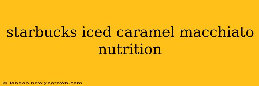 starbucks iced caramel macchiato nutrition