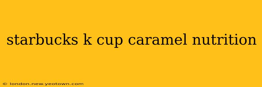 starbucks k cup caramel nutrition