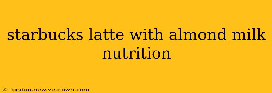 starbucks latte with almond milk nutrition