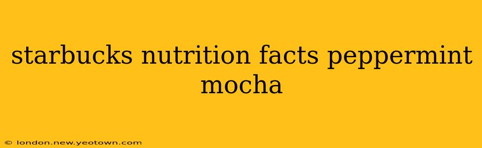 starbucks nutrition facts peppermint mocha