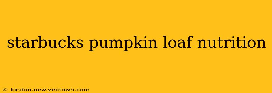 starbucks pumpkin loaf nutrition