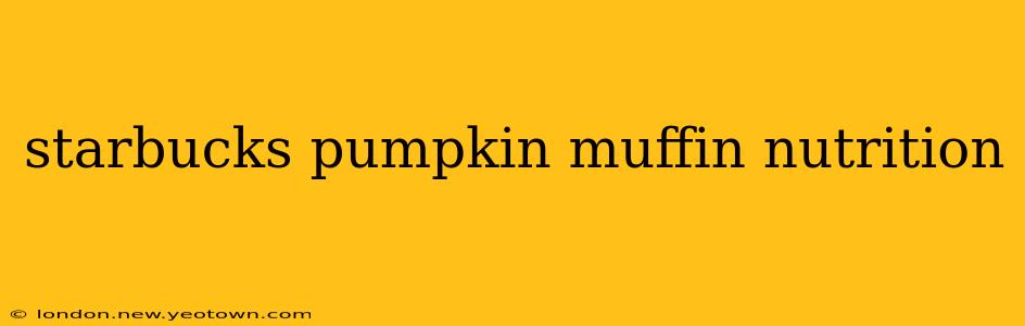 starbucks pumpkin muffin nutrition
