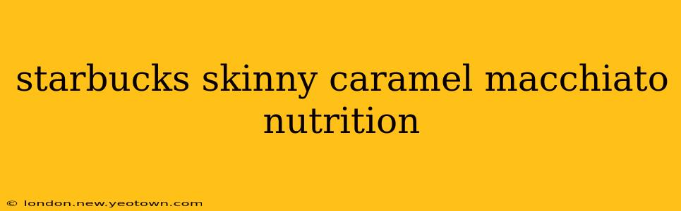 starbucks skinny caramel macchiato nutrition