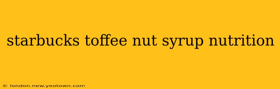 starbucks toffee nut syrup nutrition
