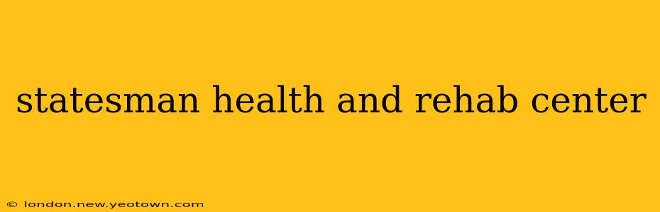 statesman health and rehab center