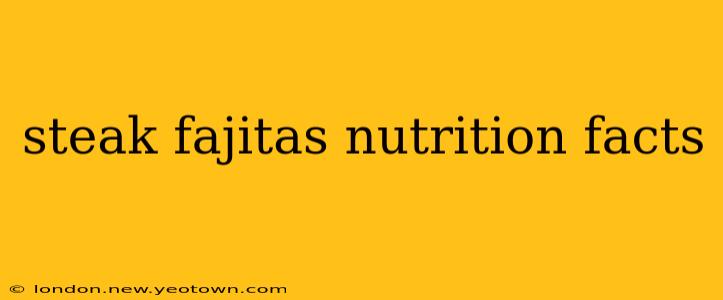 steak fajitas nutrition facts
