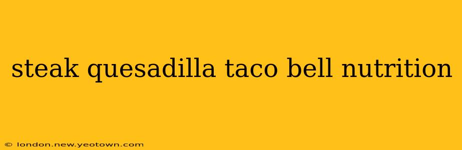 steak quesadilla taco bell nutrition