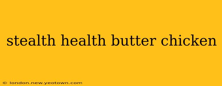 stealth health butter chicken