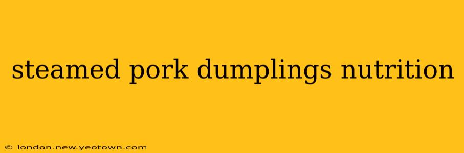steamed pork dumplings nutrition