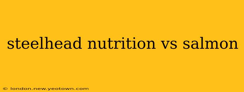 steelhead nutrition vs salmon