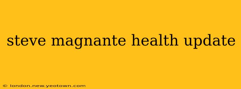 steve magnante health update