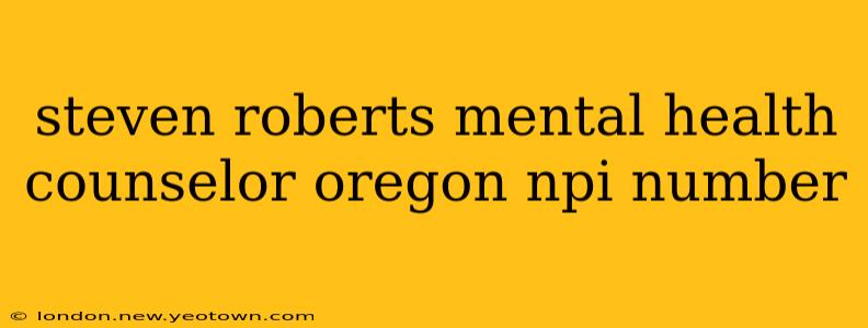 steven roberts mental health counselor oregon npi number