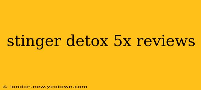stinger detox 5x reviews