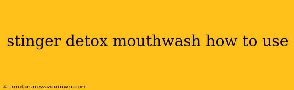 stinger detox mouthwash how to use