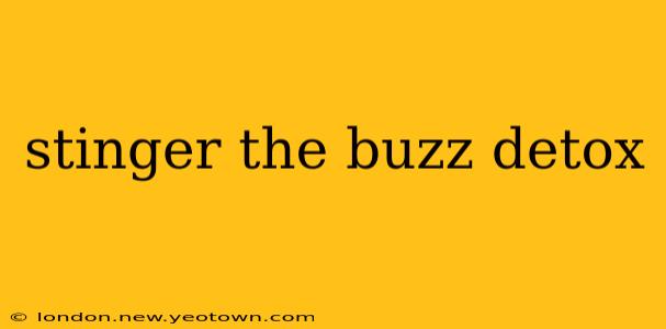 stinger the buzz detox