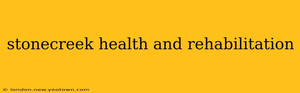 stonecreek health and rehabilitation