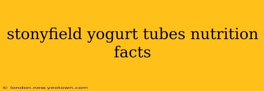 stonyfield yogurt tubes nutrition facts