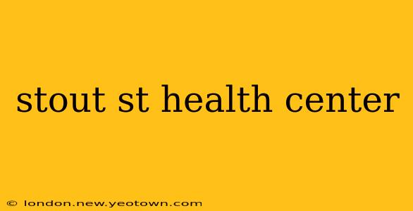 stout st health center