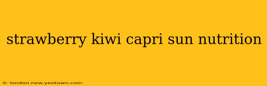 strawberry kiwi capri sun nutrition