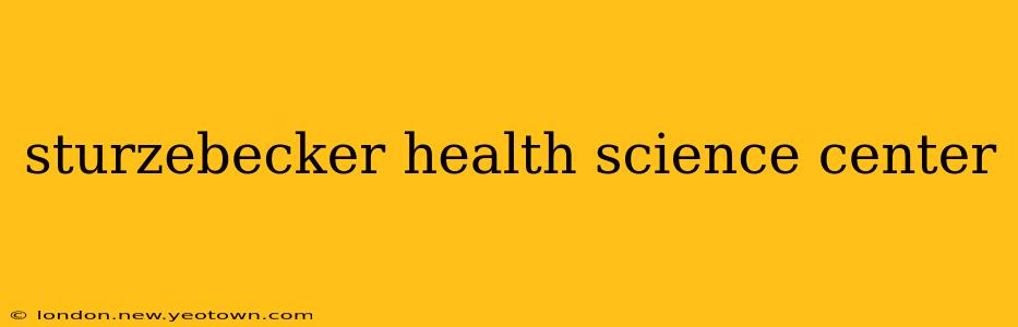 sturzebecker health science center