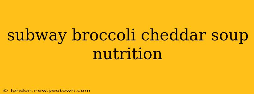 subway broccoli cheddar soup nutrition