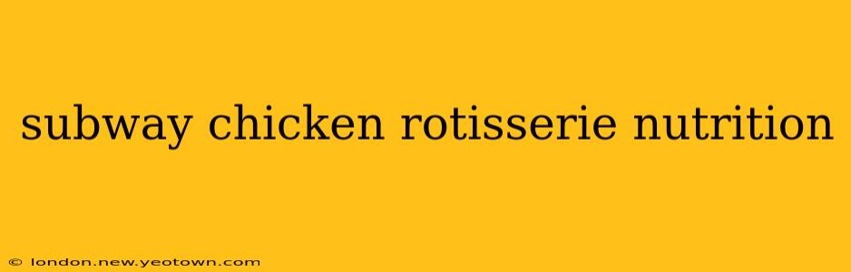 subway chicken rotisserie nutrition