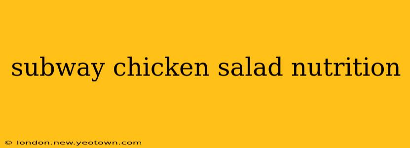 subway chicken salad nutrition