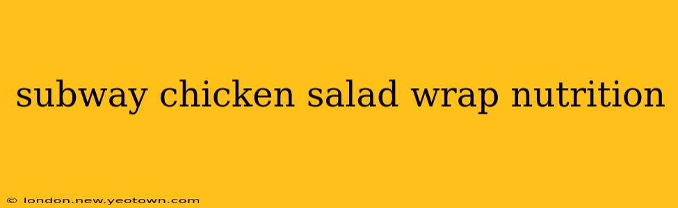subway chicken salad wrap nutrition