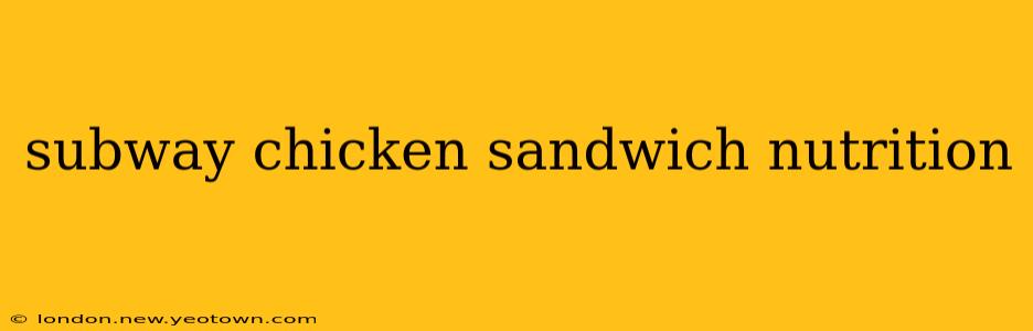 subway chicken sandwich nutrition