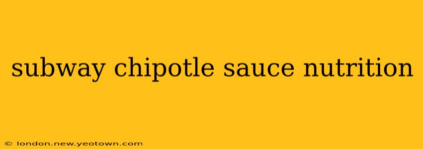 subway chipotle sauce nutrition