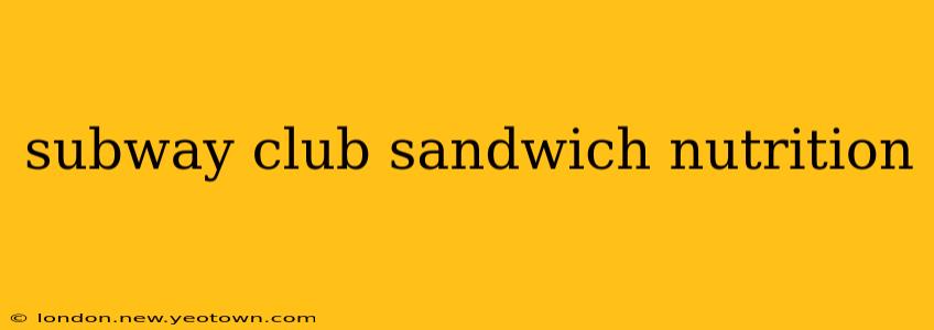 subway club sandwich nutrition