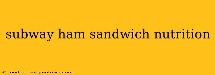 subway ham sandwich nutrition