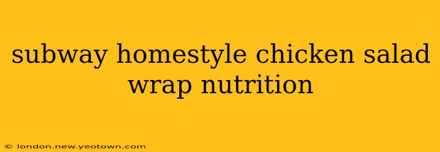 subway homestyle chicken salad wrap nutrition