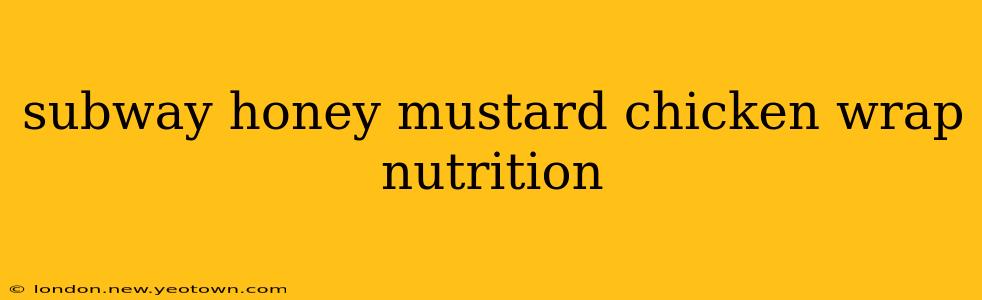 subway honey mustard chicken wrap nutrition