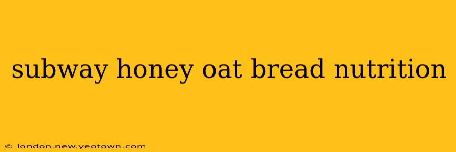 subway honey oat bread nutrition